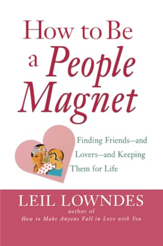 How to Be a People Magnet (Finding Friends--and Lovers--and Keeping Them for Life) by Leil Lowndes, 9780809224357