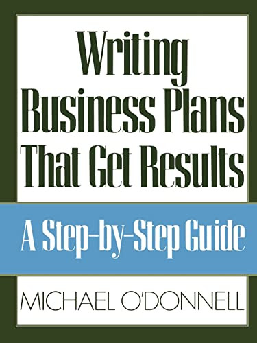 Writing Business Plans That Get Results by Michael O'Donnell, 9780809240074