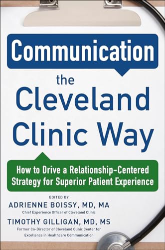 Communication the Cleveland Clinic Way: How to Drive a Relationship-Centered Strategy for Exceptional Patient Experience by  Gilligan, Timothy, Adrienne Boissy, 9780071845342