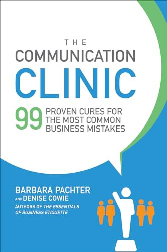 The Communication Clinic: 99 Proven Cures for the Most Common Business Mistakes by Barbara Pachter, Denise Cowie, 9781259644849