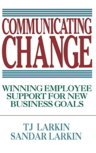 Communicating Change: Winning Employee Support for New Business Goals by Sandar Larkin, T. J. Larkin, 9780070364523