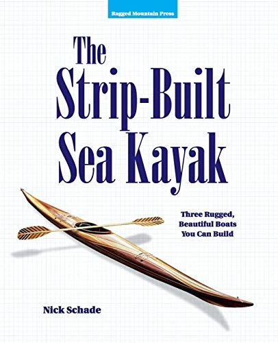 The Strip-Built Sea Kayak: Three Rugged, Beautiful Boats You Can Build by Nick Schade, 9780070579897