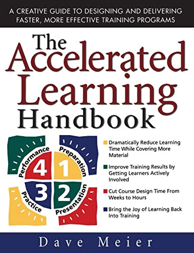 The Accelerated Learning Handbook: A Creative Guide to Designing and Delivering Faster, More Effective Training Programs by Dave Meier, 9780071355476