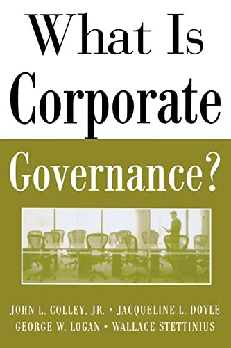 What Is Corporate Governance? by George Logan, John L. Colley, Jacqueline L. Doyle, Wallace Stettinius, 9780071444484