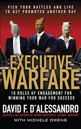 Executive Warfare: 10 Rules of Engagement for Winning Your War for Success by David D'Alessandro, 9780071544238