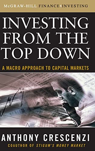 Investing From the Top Down: A Macro Approach to Capital Markets by Anthony Crescenzi, 9780071543842