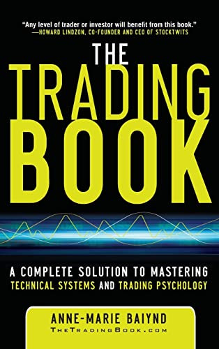 The Trading Book: A Complete Solution to Mastering Technical Systems and Trading Psychology by Anne-Marie Baiynd, 9780071766494
