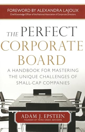 The Perfect Corporate Board:  A Handbook for Mastering the Unique Challenges of Small-Cap Companies by Adam Epstein, 9780071799546