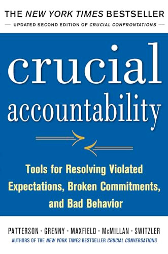 Crucial Accountability: Tools for Resolving Violated Expectations, Broken Commitments, and Bad Behavior, Second Edition by Al Switzler, David Maxfield, Kerry Patterson, Ron McMillan, Joseph Grenny, 9780071830607