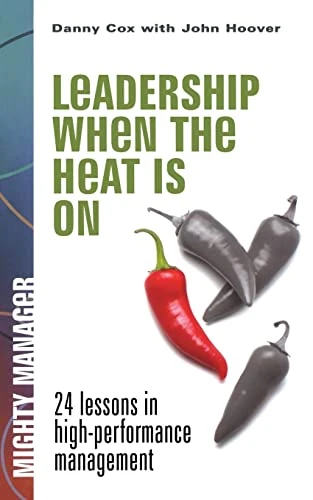 Leadership When the Heat Is On by Danny Cox, 9780071823272