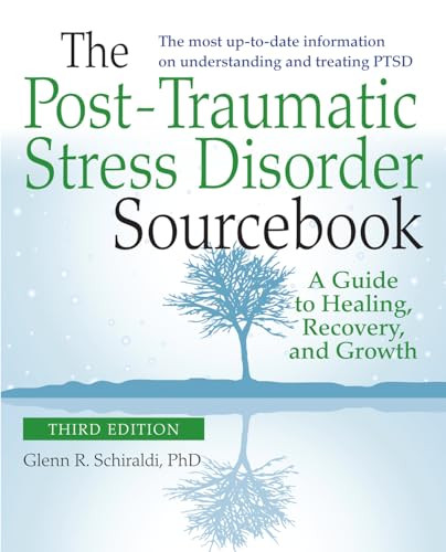 The Post-Traumatic Stress Disorder Sourcebook, Revised and Expanded Second Edition: A Guide to Healing, Recovery, and Growth by Glenn R. Schiraldi, 9780071840590