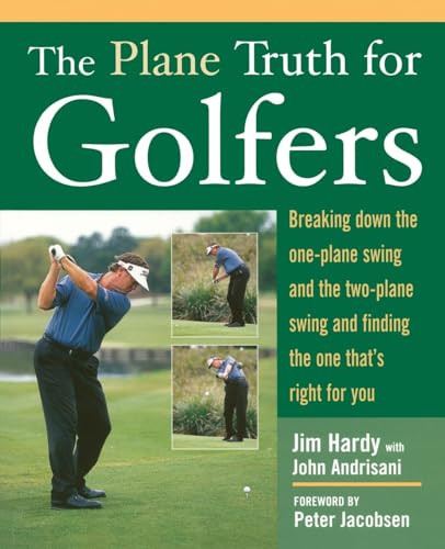 The Plane Truth for Golfers (Breaking Down the One-plane Swing and the Two-Plane Swing and Finding the One That's Right for You) by John Andrisani, Jim Hardy, 9780071432450