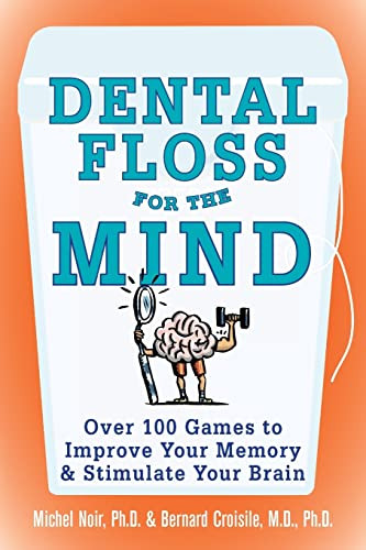 Dental Floss for the Mind (A complete program for boosting your brain power) by Michel Noir, Bernard Croisile, 9780071447768
