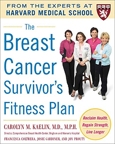 The Breast Cancer Survivor's Fitness Plan (A Doctor-Approved Workout Plan For a Strong Body and Lifesaving Results) by Carolyn M. Kaelin, Francesca Coltrera, Joy Prouty, Josie Gardiner, 9780071465786