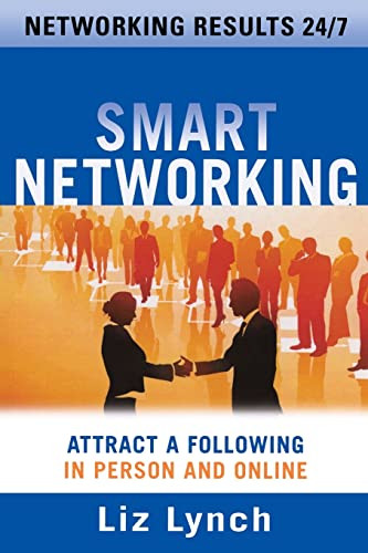 Smart Networking: Attract a Following In Person and Online by Liz Lynch, 9780071602945