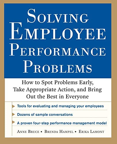 Solving Employee Performance Problems: How to Spot Problems Early, Take Appropriate Action, and Bring Out the Best in Everyone by Anne Bruce, Brenda Hampel, Erika Lamont, 9780071769075