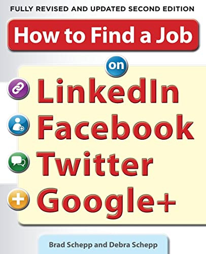 How to Find a Job on LinkedIn, Facebook, Twitter and Google+ 2/E by Brad Schepp, Debra Schepp, 9780071790437
