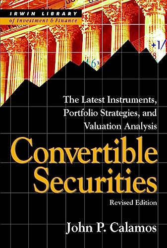 Convertible Securities: The Latest Instruments, Portfolio Strategies, and Valuation Analysis, Revised Edition by John P. Calamos, 9781557389213