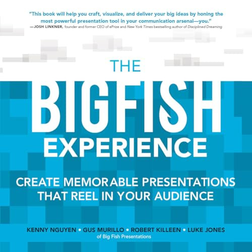 The Big Fish Experience: Create Memorable Presentations That Reel In Your Audience by Gus Murillo, Robert Killeen, Luke Jones, Kenny Nguyen, 9780071834926
