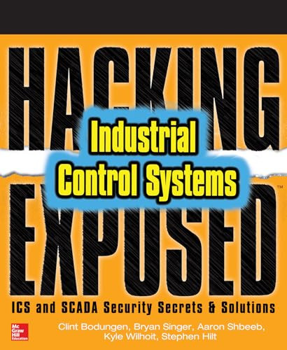 Hacking Exposed Industrial Control Systems: ICS and SCADA Security Secrets & Solutions by Bryan Singer, Aaron Shbeeb, Kyle Wilhoit, Clint Bodungen, Stephen Hilt, 9781259589713