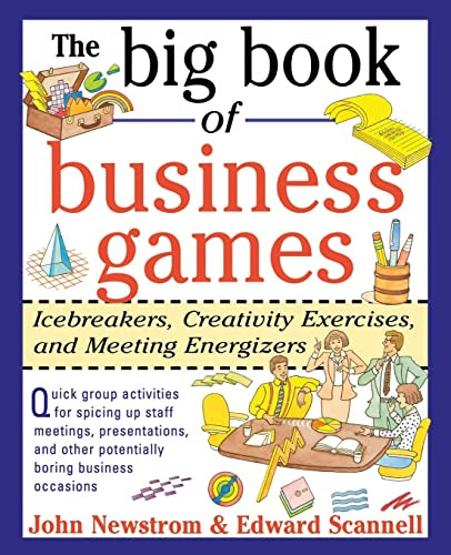 The Big Book of Business Games: Icebreakers, Creativity Exercises and Meeting Energizers by John W. Newstrom, Edward E. Scannell, 9780070464766