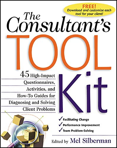 The Consultant's Toolkit: 45 High-Impact Questionnaires, Activities, and How-To Guides for Diagnosing and Solving Client Problems by Mel Silberman, 9780071362610
