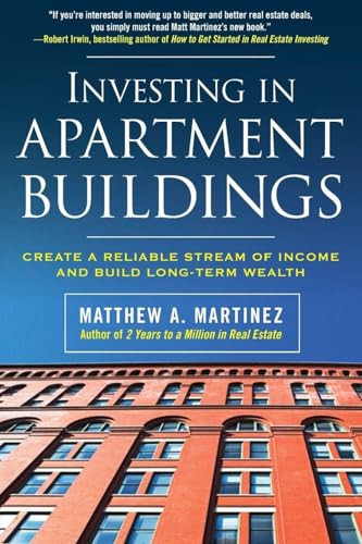 Investing in Apartment Buildings: Create a Reliable Stream of Income and Build Long-Term Wealth by Matthew A. Martinez, 9780071498869