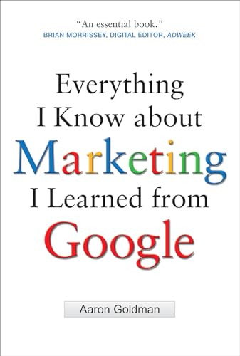 Everything I Know about Marketing I Learned From Google by Aaron Goldman, 9780071742894