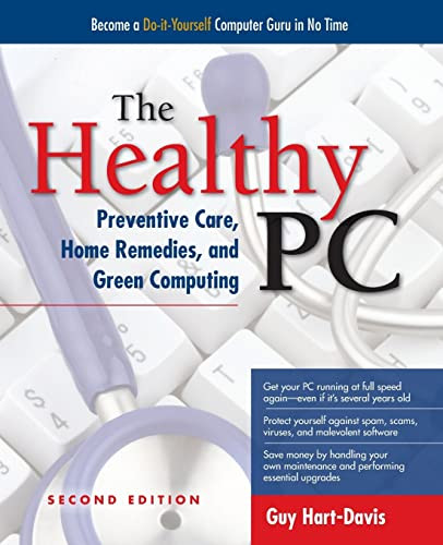 The Healthy PC: Preventive Care, Home Remedies, and Green Computing, 2nd Edition by Guy Hart-Davis, 9780071752916