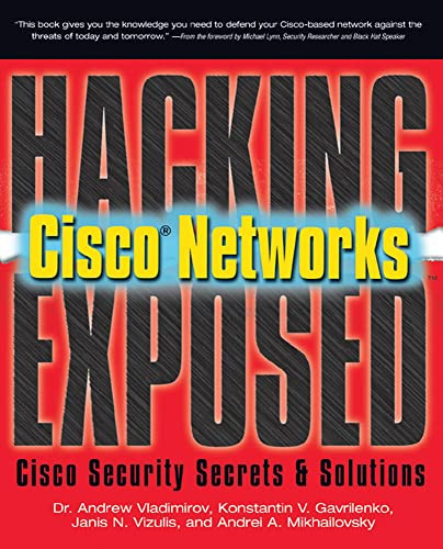 Hacking Exposed Cisco Networks (Cisco Security Secrets & Solutions) by Andrei Mikhailovsky, Andrew Vladimirov, Konstantin Gavrilenko, 9780072259179