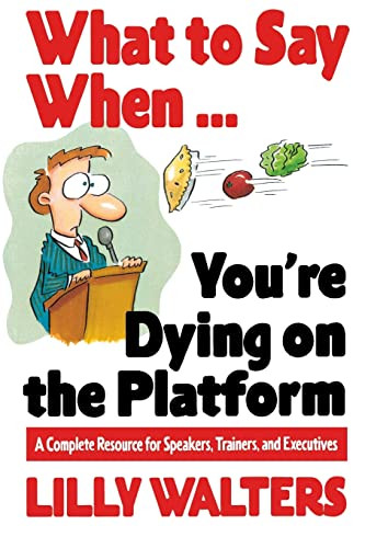 What to Say When. . .You're Dying on the Platform: A Complete Resource for Speakers, Trainers, and Executives by Lilly Walters, 9780070680395
