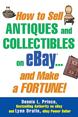 How to Sell Antiques and Collectibles on eBay... And Make a Fortune! by Lynn Dralle, Dennis L. Prince, 9780071445696