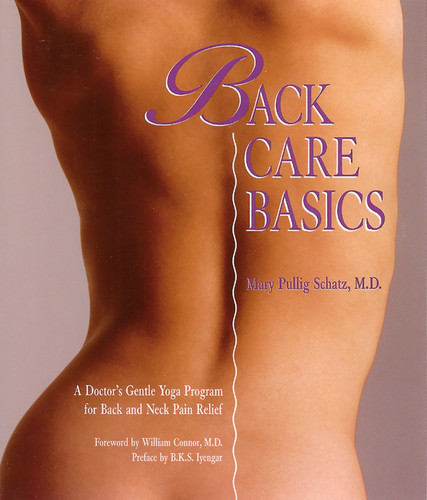 Back Care Basics (A Doctor's Gentle Yoga Program for Back and Neck Pain Relief) by Mary Pullig Schatz, William Connor, B. K. S. Iyengar, 9780962713828