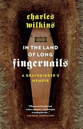 In the Land of Long Fingernails (A Gravedigger's Memoir) by Charles Wilkins, 9781553658436