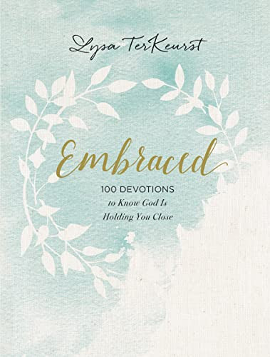 Embraced (100 Devotions to Know God Is Holding You Close - A Daily Devotional for Comfort and Confidence) by Lysa TerKeurst, 9781400310296