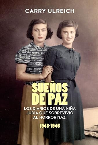 Sueños de paz (Los diarios de una niña judía que sobrevivió al horror nazi) (Spanish Edition) by Carry Ulreich, 9780718075033