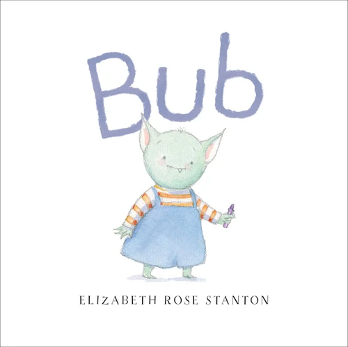 Bub by Elizabeth Rose Stanton, Elizabeth Rose Stanton, 9781481487573