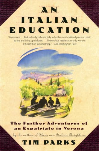 An Italian Education (The Further Adventures of an Expatriate in Verona) by Tim Parks, 9780802142856