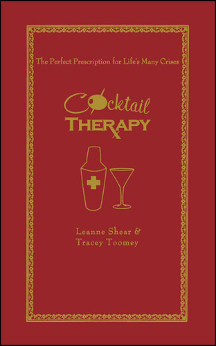 Cocktail Therapy (The Perfect Prescription for Life's Many Crises) by Leanne Shear, Tracey Toomey, Neryl Walker, 9781501182235