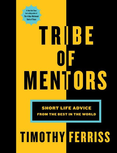 Tribe Of Mentors (Short Life Advice from the Best in the World) by Timothy Ferriss, 9781328994967