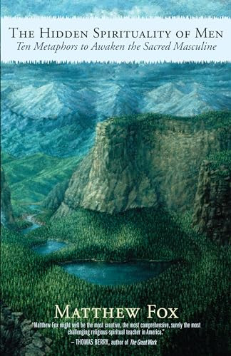 The Hidden Spirituality of Men (Ten Metaphors to Awaken the Sacred Masculine) by Matthew Fox, 9781577316756