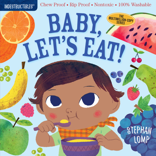 Indestructibles: Baby, Let's Eat! (Chew Proof · Rip Proof · Nontoxic · 100% Washable (Book for Babies, Newborn Books, Safe to Chew)) by Stephan Lomp, Amy Pixton, 9781523502073