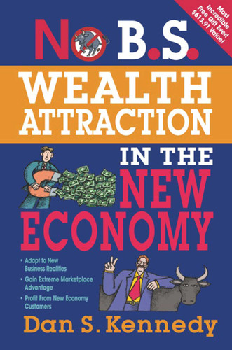 No B.S. Wealth Attraction In The New Economy by Dan S. Kennedy, 9781599183695