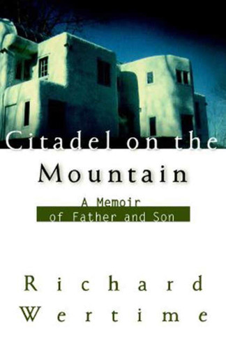 Citadel on the Mountain (A Memoir of Father and Son) by Richard Wertime, 9780374529147 Citadel on the Mountain (A Memoir of Father and Son) by Richard Wertime, 9780374529147
