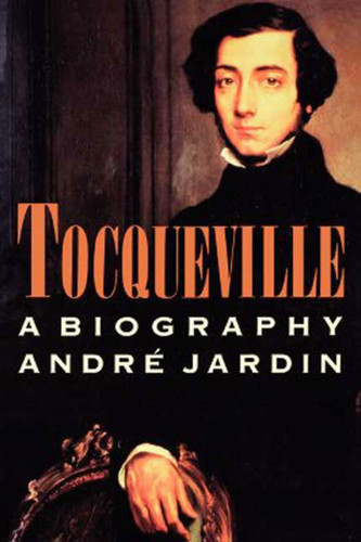 Tocqueville (A Biography) by Andre Jardin, 9780374521905