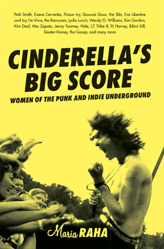 Cinderella's Big Score (Women of the Punk and Indie Underground) by Maria Raha, 9781580051163