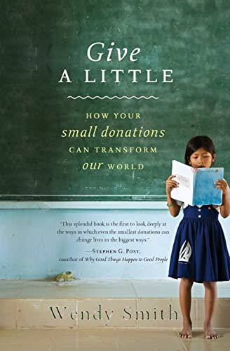 Give a Little (How Your Small Donations Can Transform Our World) by Wendy Smith, 9781401323400