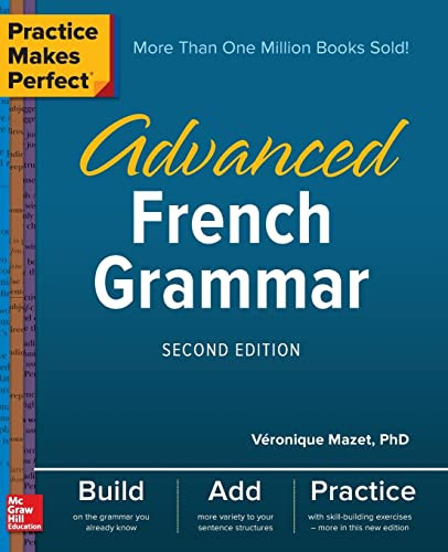 Practice Makes Perfect: Advanced French Grammar, Second Edition by Véronique Mazet, 9781260011258