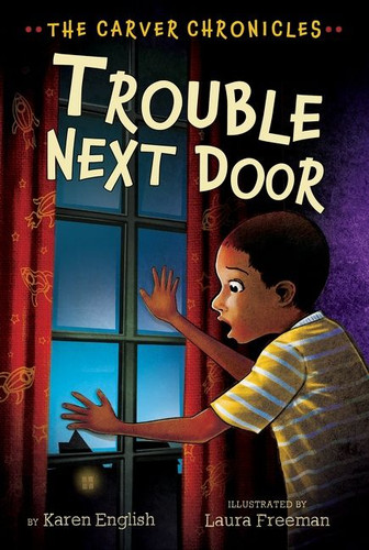 Trouble Next Door (The Carver Chronicles, Book Four) by Karen English, Laura Freeman, 9781328900111