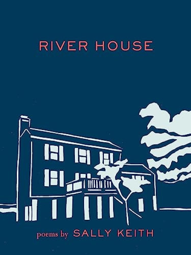 River House (Poems) by Sally Keith, 9781571314659
